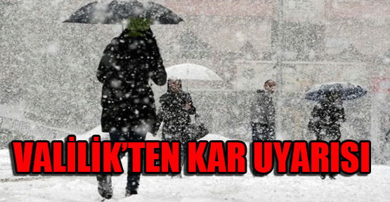 Valilik'ten kar uyarısı