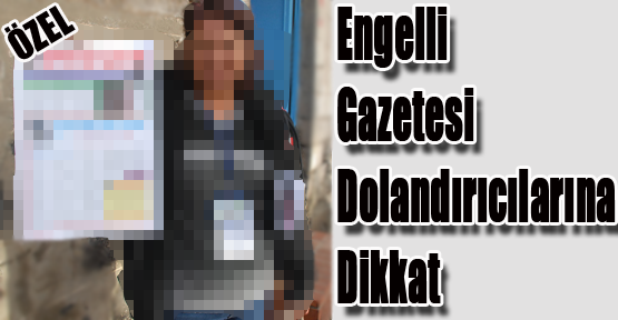 Engelli Gazetesi Dolandırıcılığına Dikkat