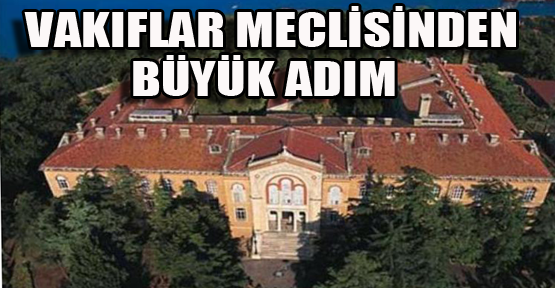 Vakıflar Meclisinden Büyük Karar