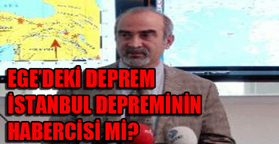 Ege'deki deprem, büyük İstanbul depreminin habercisi mi?