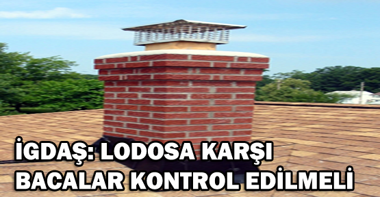 İGDAŞ: Lodosa karşı bacalar kontrol edilmeli