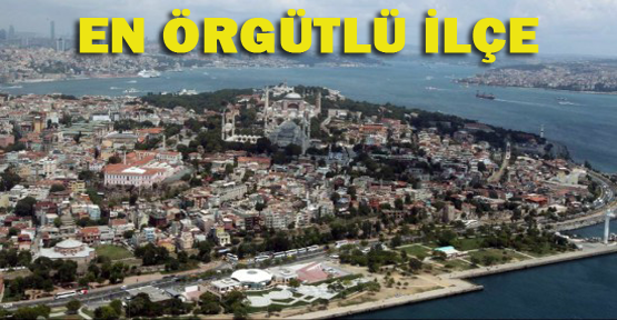 İstanbul'da en örgütlü ilçe Fatih, il Kastamonu
