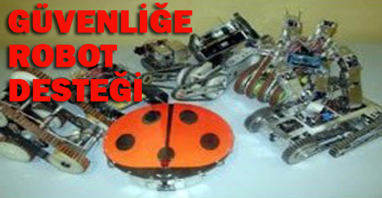 Güvenliğimiz bu robotlara emanet