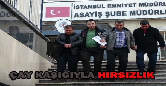 Çay kaşığıyla çaldılar