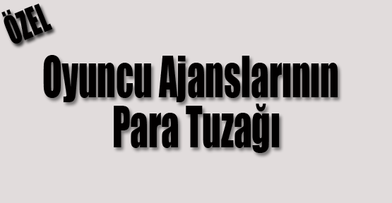 Oyuncu Ajanslarının Para Tuzağı