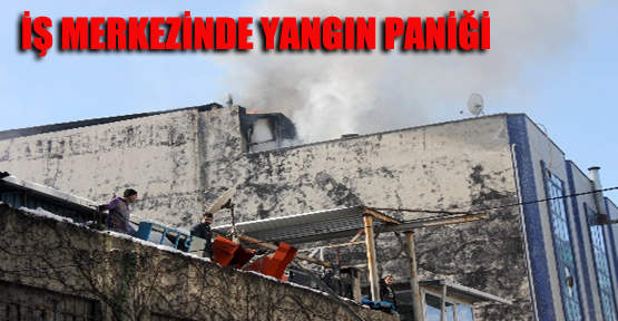 İş merkezinde yangın paniği