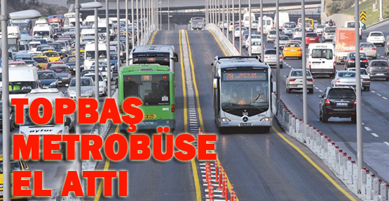 Topbaş metrobüse el attı