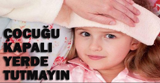 Kapalı yerler çocukları hasta ediyor