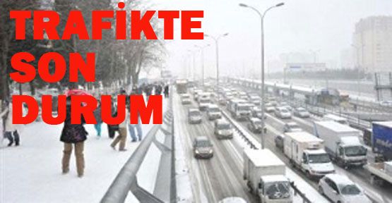 Trafikte son durum!