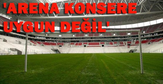 Arena'da konserler hesaba katılmamış