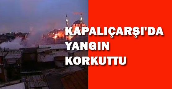 Kapalıçarşı'da yangın korkuttu