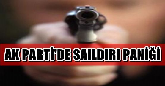 Ak Parti İl Başkanlığında Saldırı Paniği