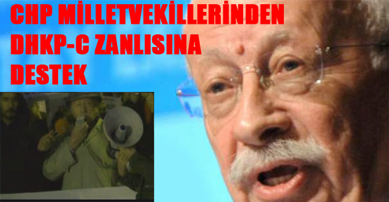 CHP milletvekillerinden DHKP-C zanlısına destek