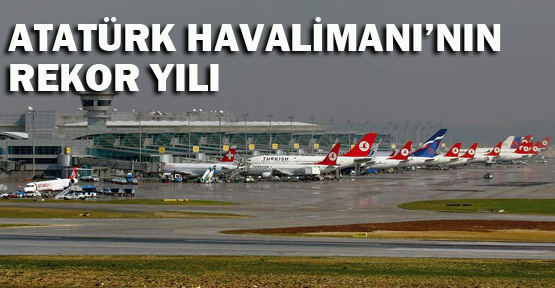 Atatürk Havalimanı'nın rekor yılı