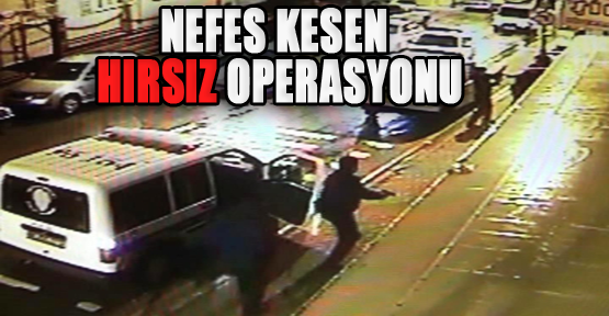 Nefes kesen hırsız operasyonu
