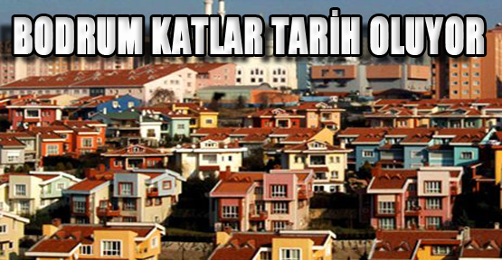 'Bodrum kat' tarih oluyor