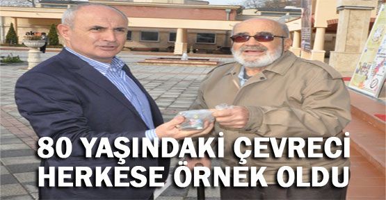 80 yaşındaki çevreci herkese örnek oldu…