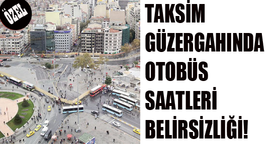 Taksim’de vatandaşların çilesi bitmek bilmiyor