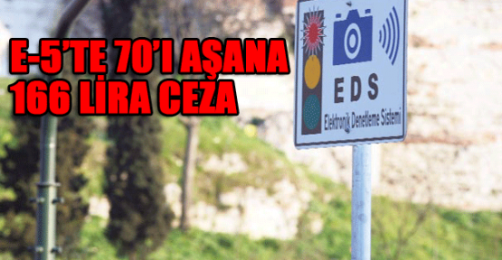 E-5’te 70’i aşana 166 lira ceza