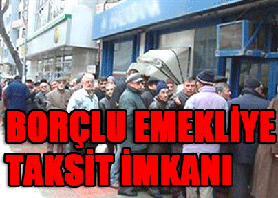 Borçlu emekliye taksit imkanı