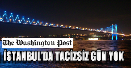 İstanbul'da tacizsiz gün geçmiyor