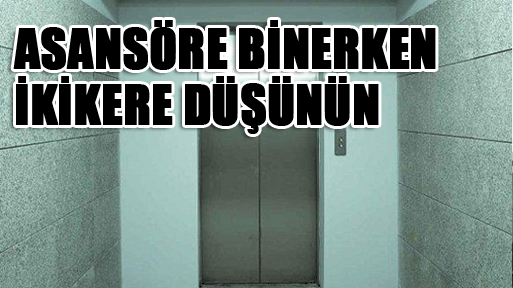 Asansöre binerken iki kere düşünün