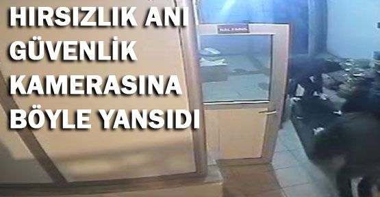 Yılbaşı hırsızları güvenlik kamerasına yakalandı