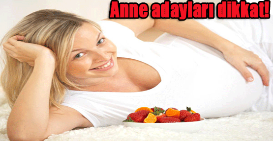 Anne adayları bunlara dikkat etmeli
