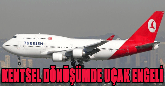 Kentsel dönüşüme 'uçak' engeli