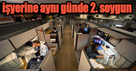 İş yerini aynı gün 2 kez soydular