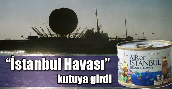 “İstanbul Havası” kutuya girdi