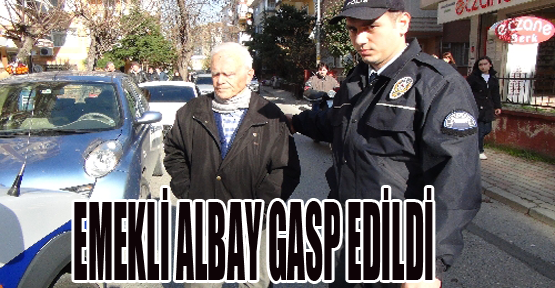 Emekli albayın ev parasını gasp ettiler