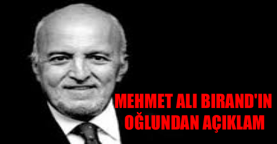 Mehmet Ali Birand'ın oğlundan açıklama