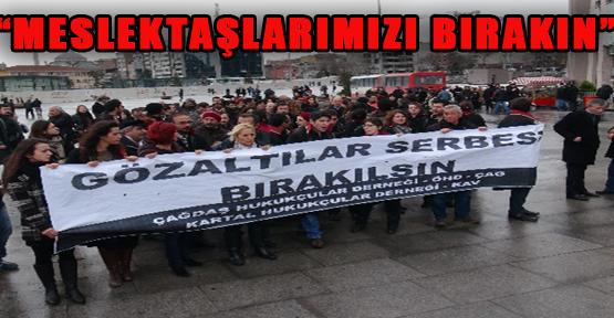 Avukatlardan, 'meslektaşlarımızı bırakın' eylemi