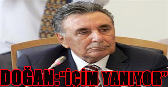 Doğan: "İçim yanıyor"
