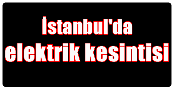 İstanbul'da elektrik kesintisi