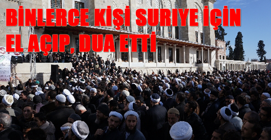 Binlerce kişi Suriye için el açıp, dua etti