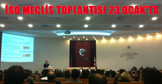 ISO Meclis toplantisi 23 Ocak'ta