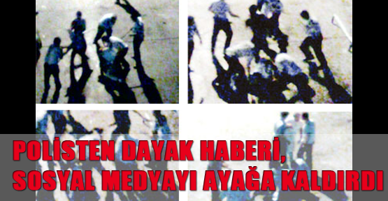 Polisten dayak haberi, sosyal medyayı ayağa kaldırdı