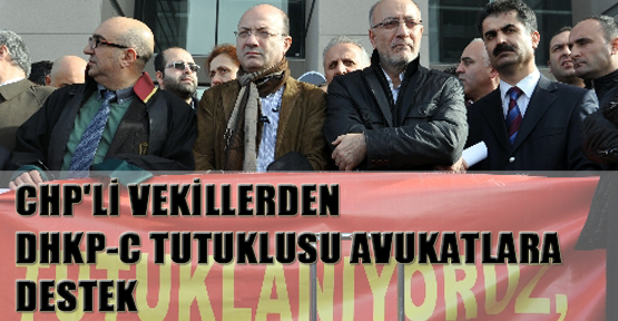 CHP'li vekillerden DHKP-C tutuklusu avukatlara destek