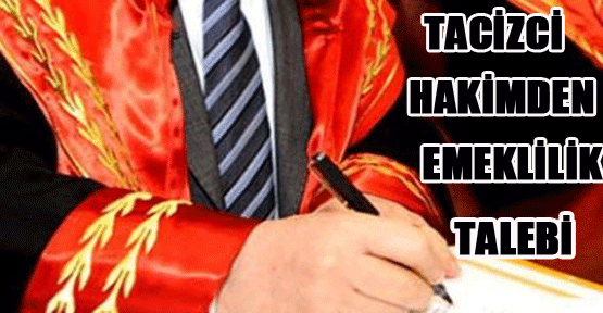 Katibi rehin alan hakim, emekliliğini istemiş