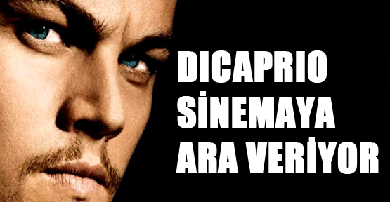 DiCaprio sinemaya ara veriyor