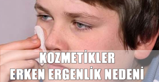 Kozmetikler erken ergenlik nedeni