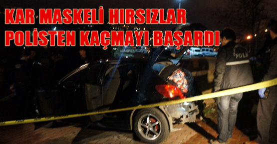 Kar maskeli hırsızlar polisten kaçmayı başardı