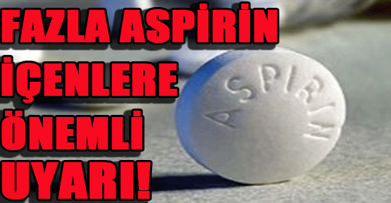 Fazla aspirin içenlere önemli uyarı