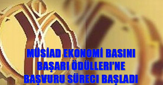 MÜSİAD Ekonomi Basını Başarı Ödülleri’ne başvuru süreci başladı