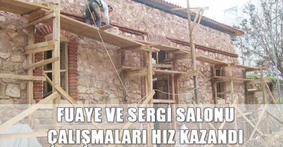 Fuaye ve sergi salonu çalışmaları hız kazandı