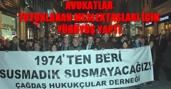 Avukatlar Tutuklanan Meslektaşları İçin Yürüyüş Yaptı