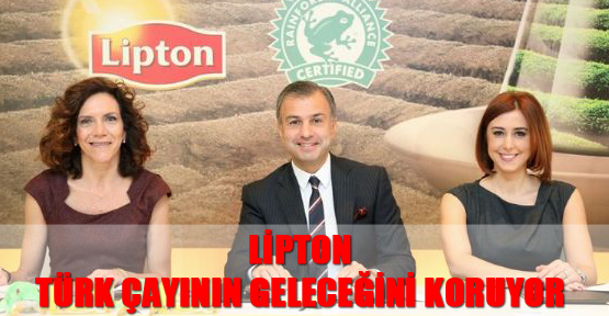 Lipton Türk Çayının Geleceğini Koruyor