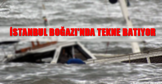İstanbul Boğazı'nda tekne batıyor